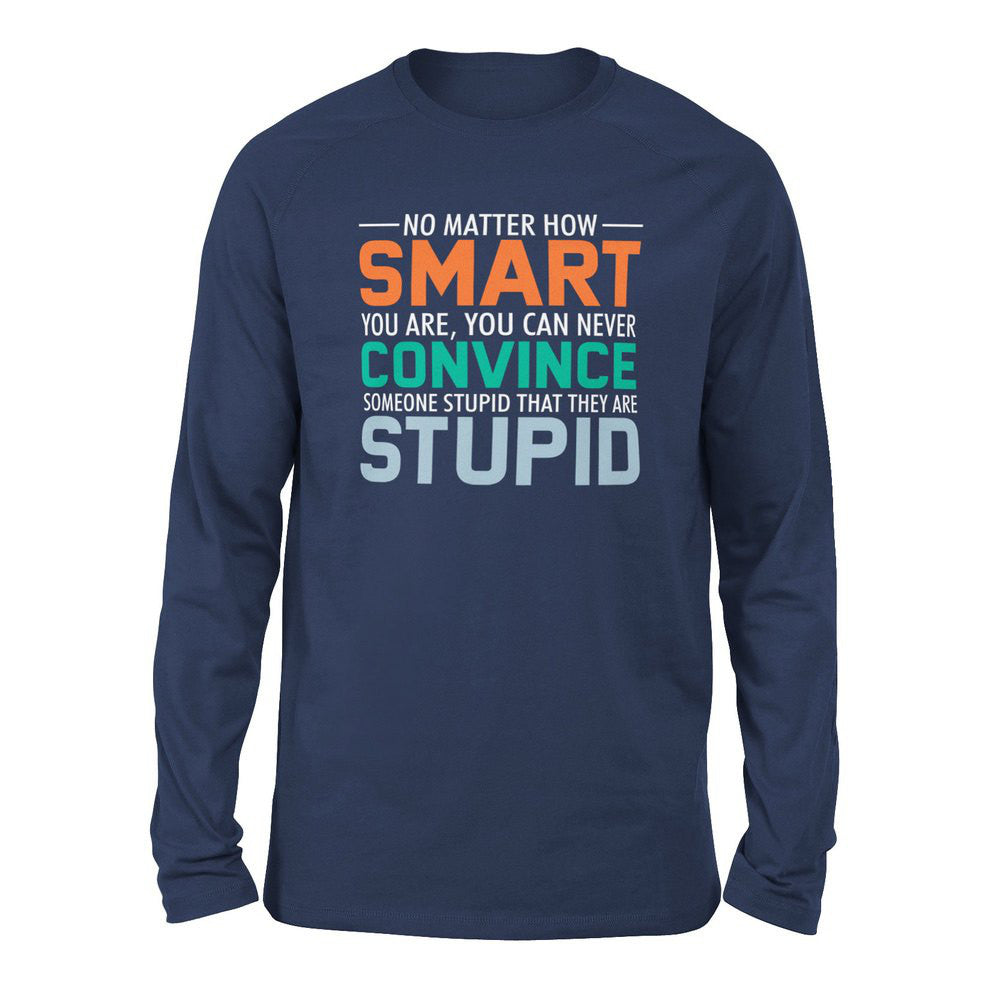 No Matter How Smart You Are, You Can Never Convince Someone That They Are Stupid Men/Unisex Drop Shoulder Sweatshirt in Navy color