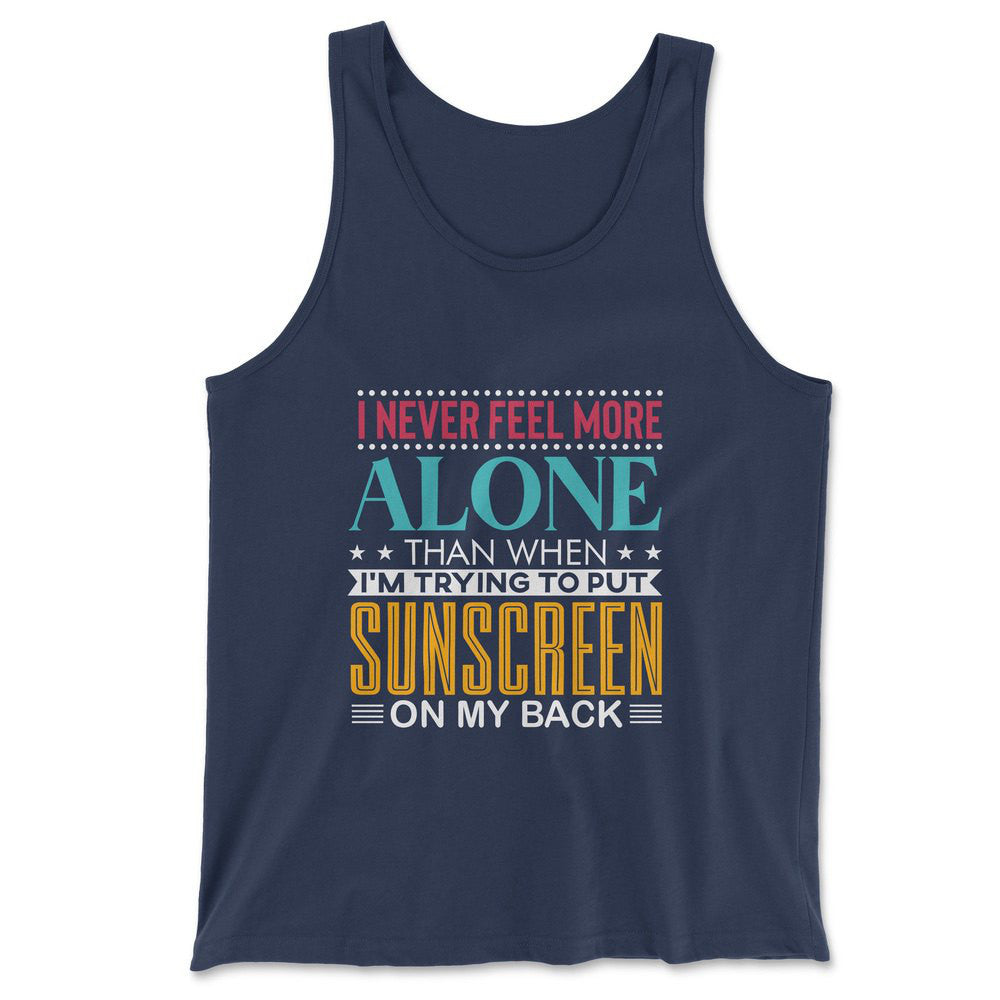 I Never Feel More Alone Than When I'm Trying To Put Sunscreen On My Back Men/Unisex Tank in Navy color
