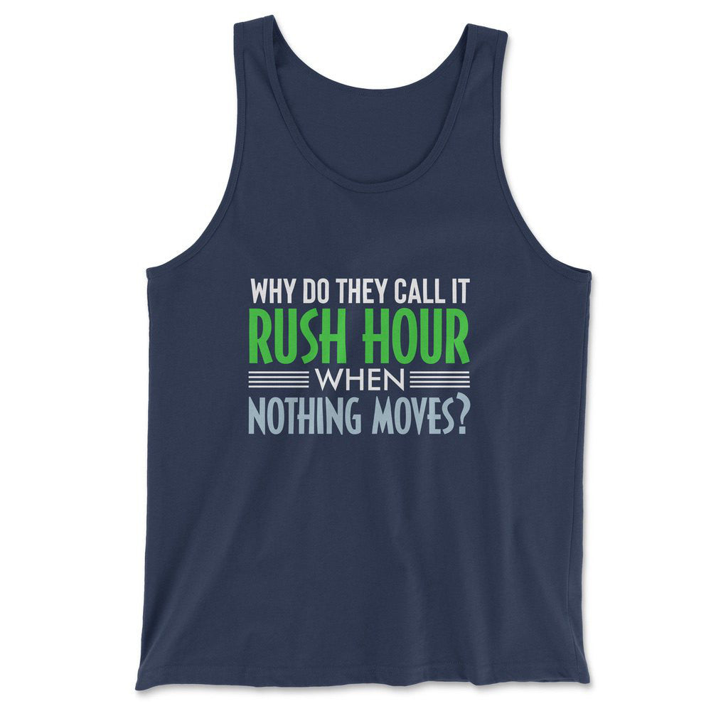 Why Do They Call It Rushhour When Nothing Moves Men/Unisex Tank in Navy color