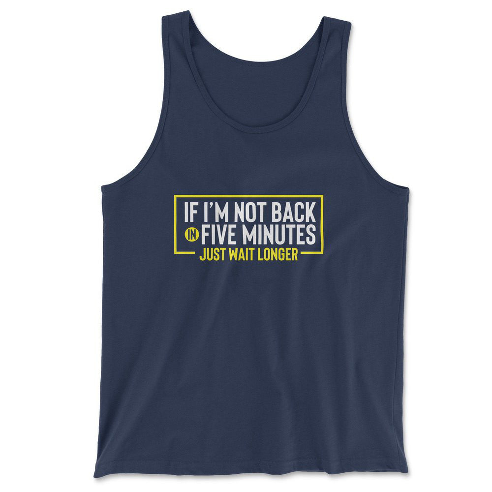 If I'm Not Back In 5 Minutes, Just Wait Longer Men/Unisex Tank in Navy color