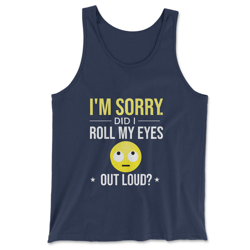 I'm Sorry, Did I Roll My Eyes Out Loud Men/Unisex Tank in Navy color