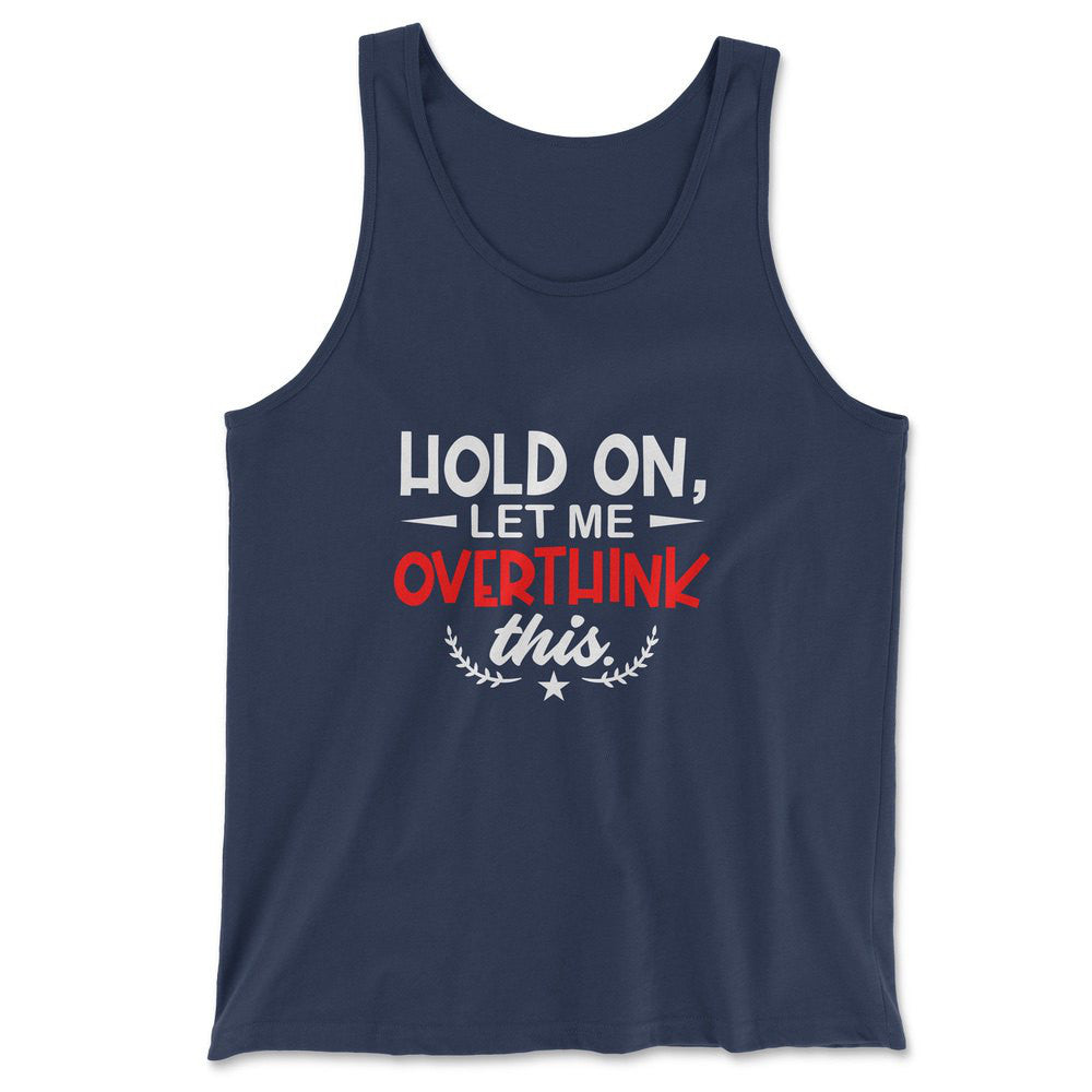 Hold On, Let Me Overthink This Men/Unisex Tank in Navy color