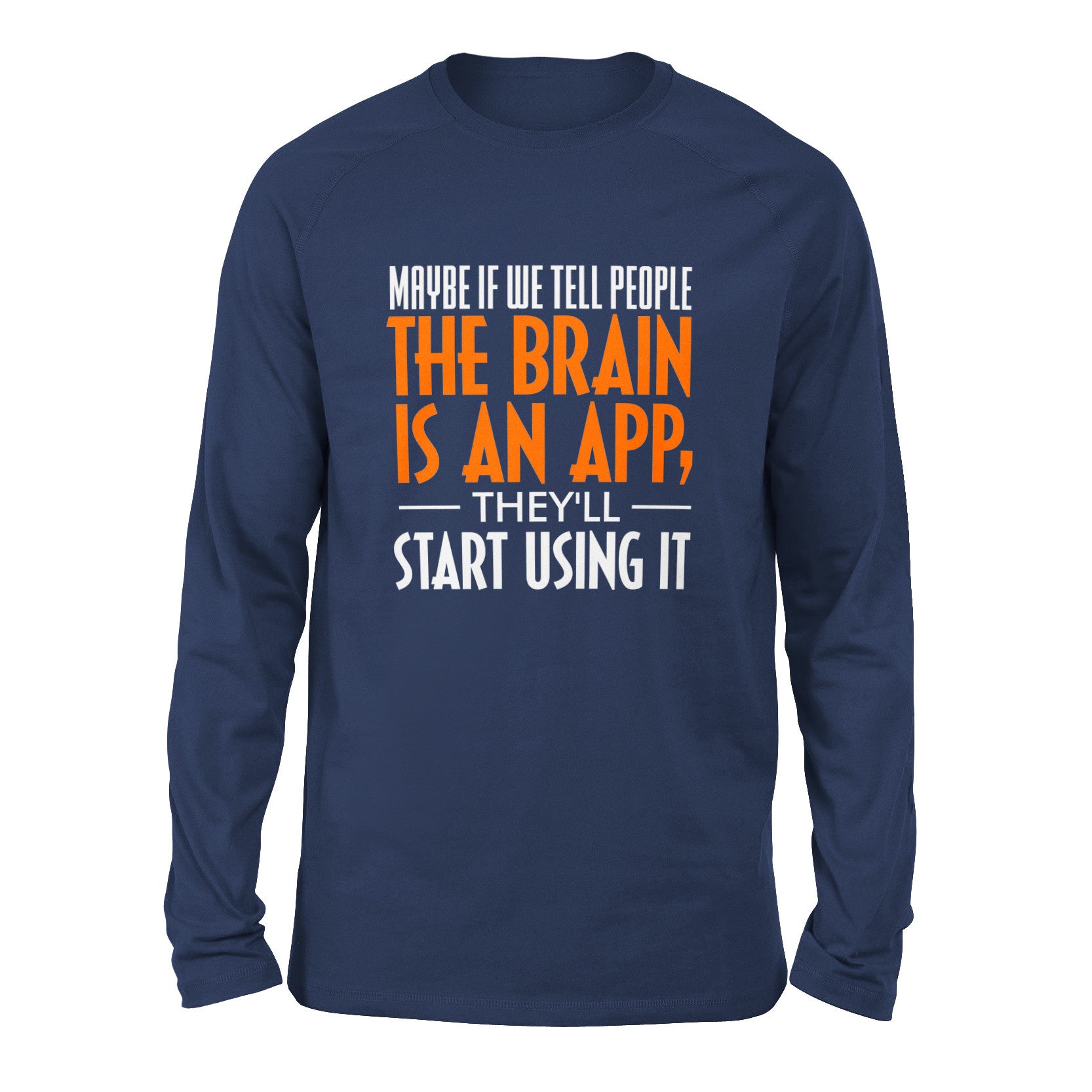 May Be If We Tell People The Brain Is An App, They'll Start Using It Men/Unisex Drop Shoulder Sweatshirt in Navy color