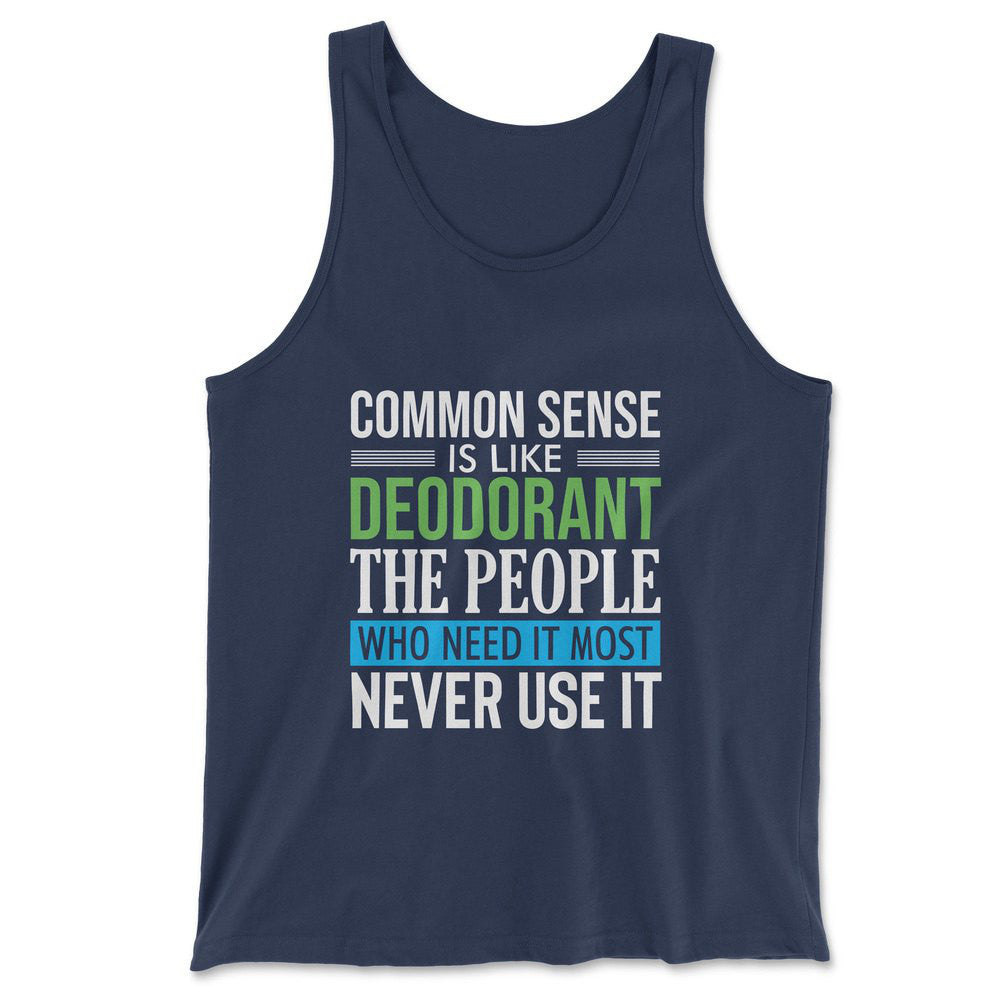 Common Sense Is Like A Deodorant, The People Who Need It The Most Never Use It Men/Unisex Tank in Navy color