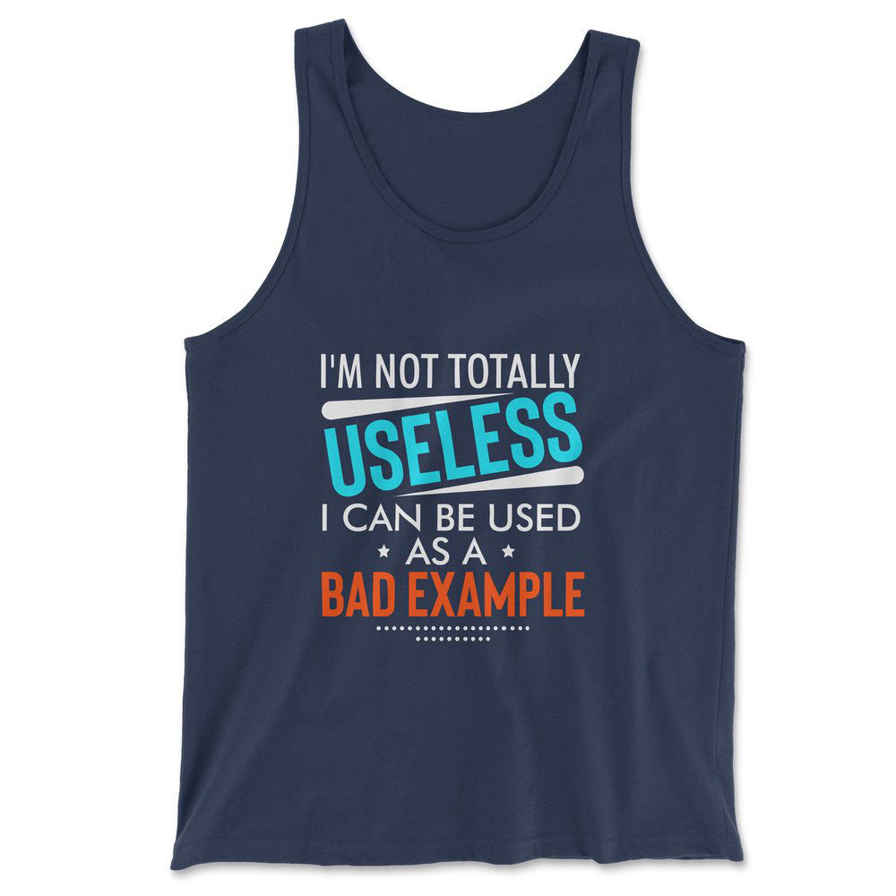 I'm Not Totally Useless, I Can Be Used As A Bad Example Men/Unisex Tank in Navy color