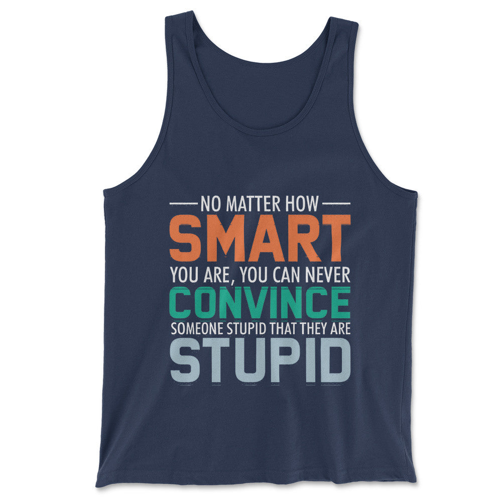 You Can Never Convince Someone Stupid That They Are Stupid Men/Unisex Tank in Navy color