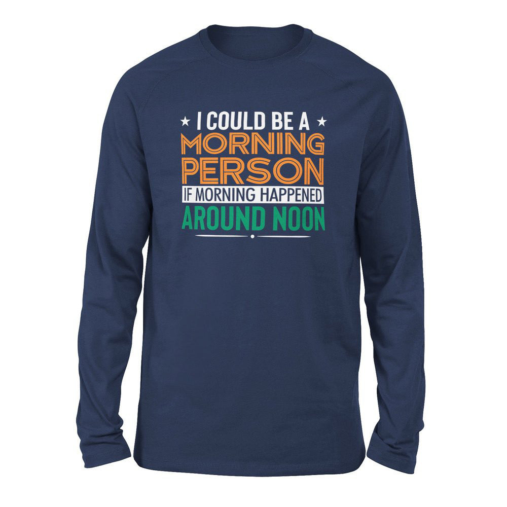 I Could Be A Morning Person If Morning Happened Around Noon Men/Unisex Drop Shoulder Sweatshirt in Navy color