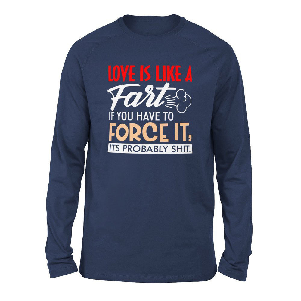 Love Is Like A Fart, If You Have To Force It, Its Probably Shit Men/Unisex Drop Shoulder Sweatshirt in Navy color