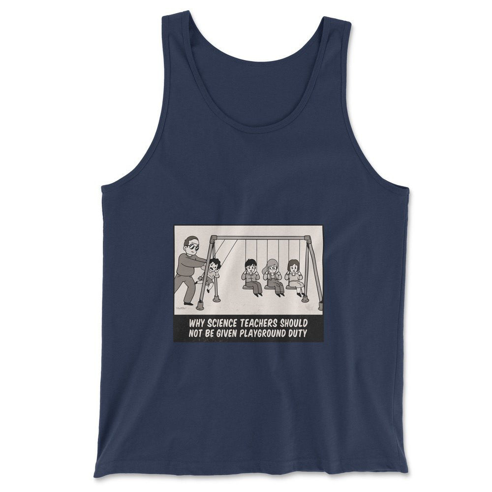 Why Science Teachers Should Not Be Given Playground Duty Men/Unisex Tank in Navy color