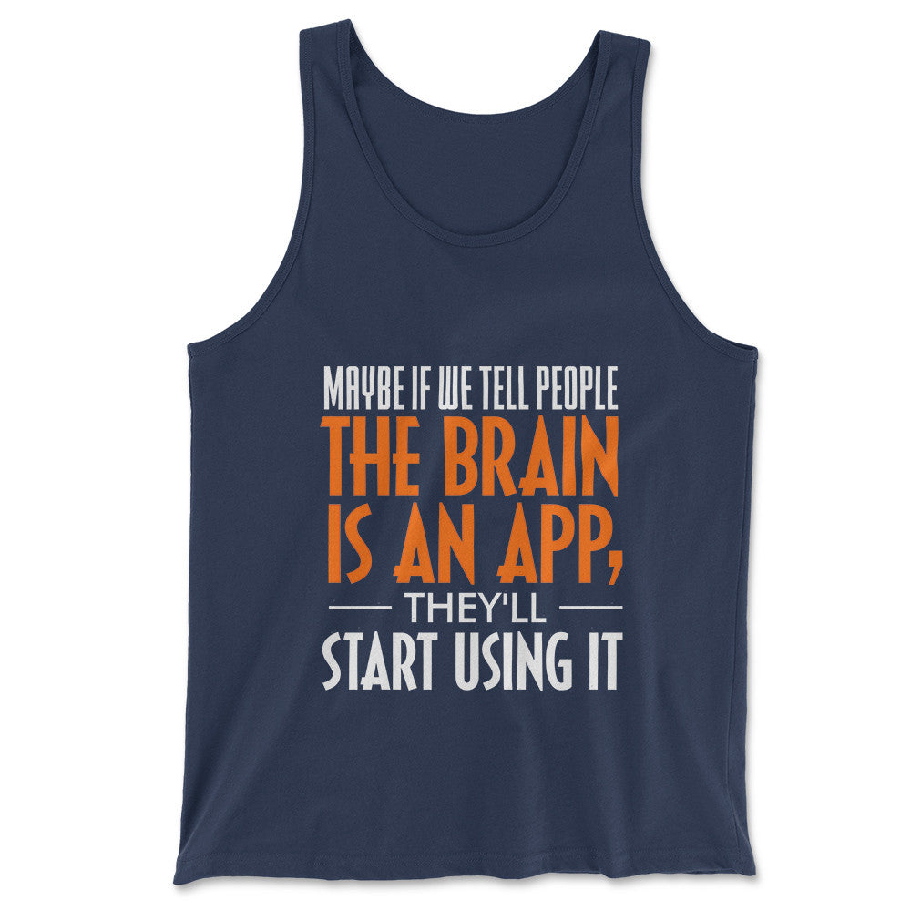May Be If We Tell People The Brain Is An App, They'll Start Using It Men/Unisex Tank in Navy color