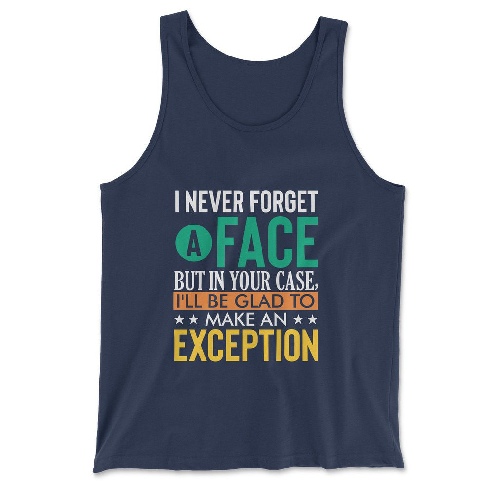 I Never Forget A Face, But In Your Case, I'll Be Glad To Make An Exception Men/Unisex Tank in Navy color