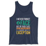 I Never Forget A Face, But In Your Case, I'll Be Glad To Make An Exception Men/Unisex Tank in Navy color