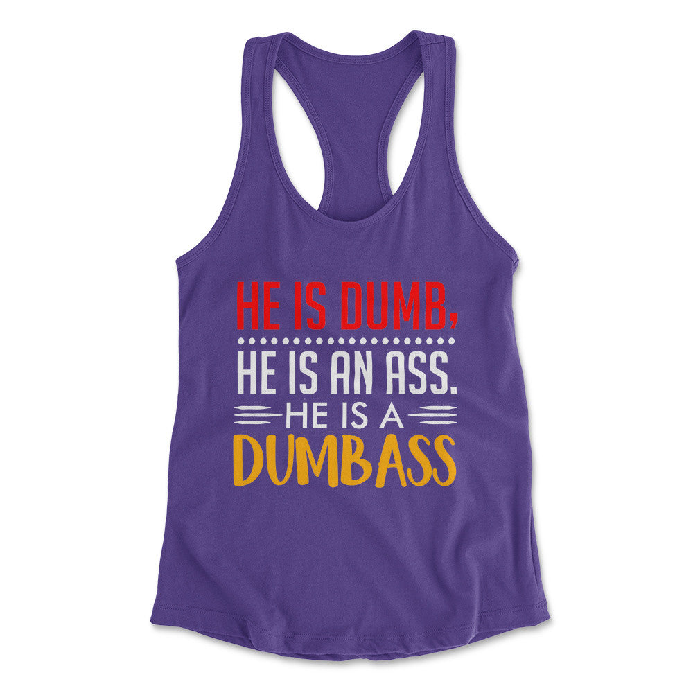 He Is A Dumbass Womens Racerback Tank in Purple Rush color
