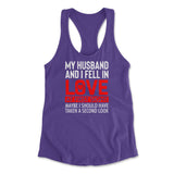 My Husband And I Fell In Love At First Sight. May Be I Should Have Taken A Second Look Womens Racerback Tank in Purple Rush color