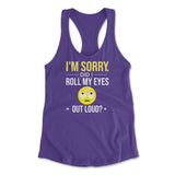 I'm Sorry, Did I Roll My Eyes Out Loud Womens Racerback Tank in Purple Rush color