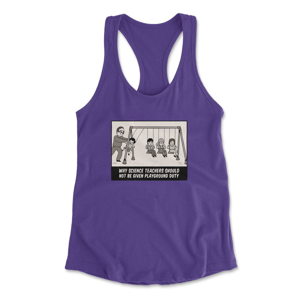 Why Science Teachers Should Not Be Given Playground Duty Womens Racerback Tank in Purple Rush color