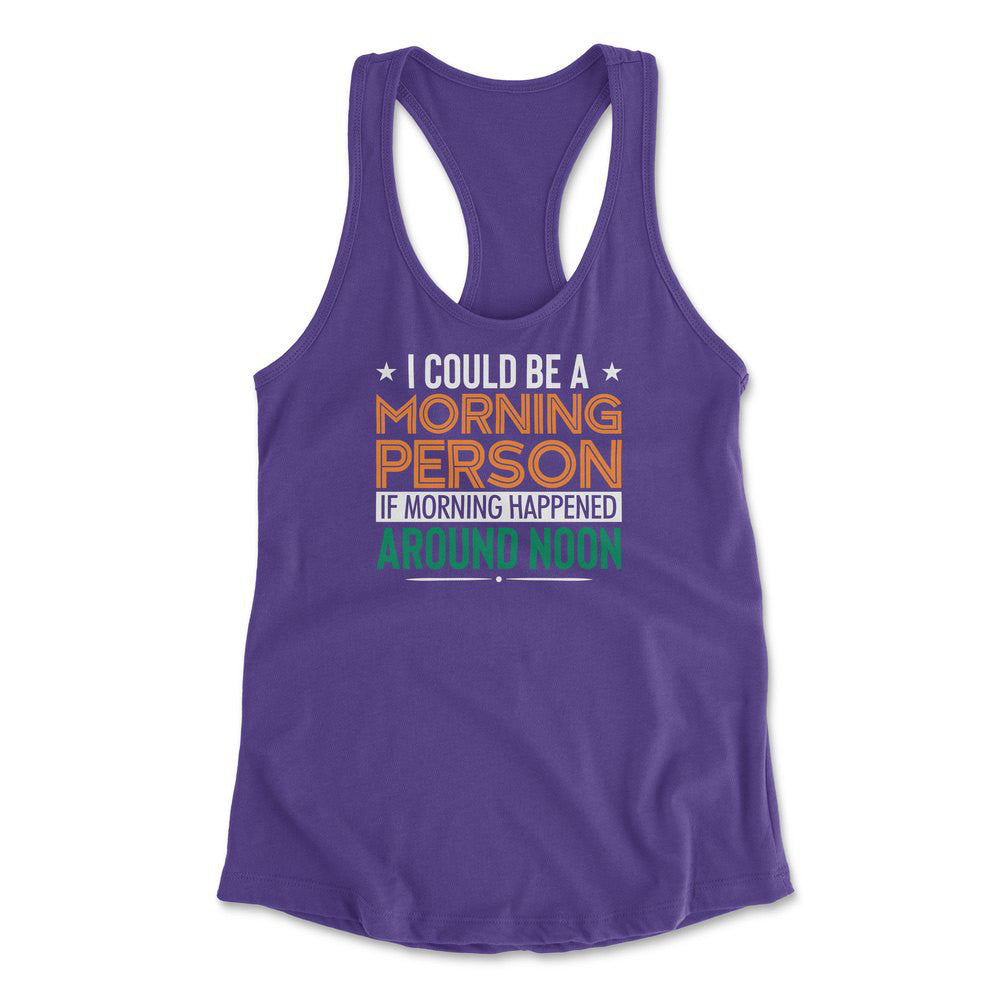 I Could Be A Morning Person If Morning Happened Around Noon Womens Racerback Tank in Purple Rush color