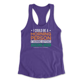 I Could Be A Morning Person If Morning Happened Around Noon Womens Racerback Tank in Purple Rush color