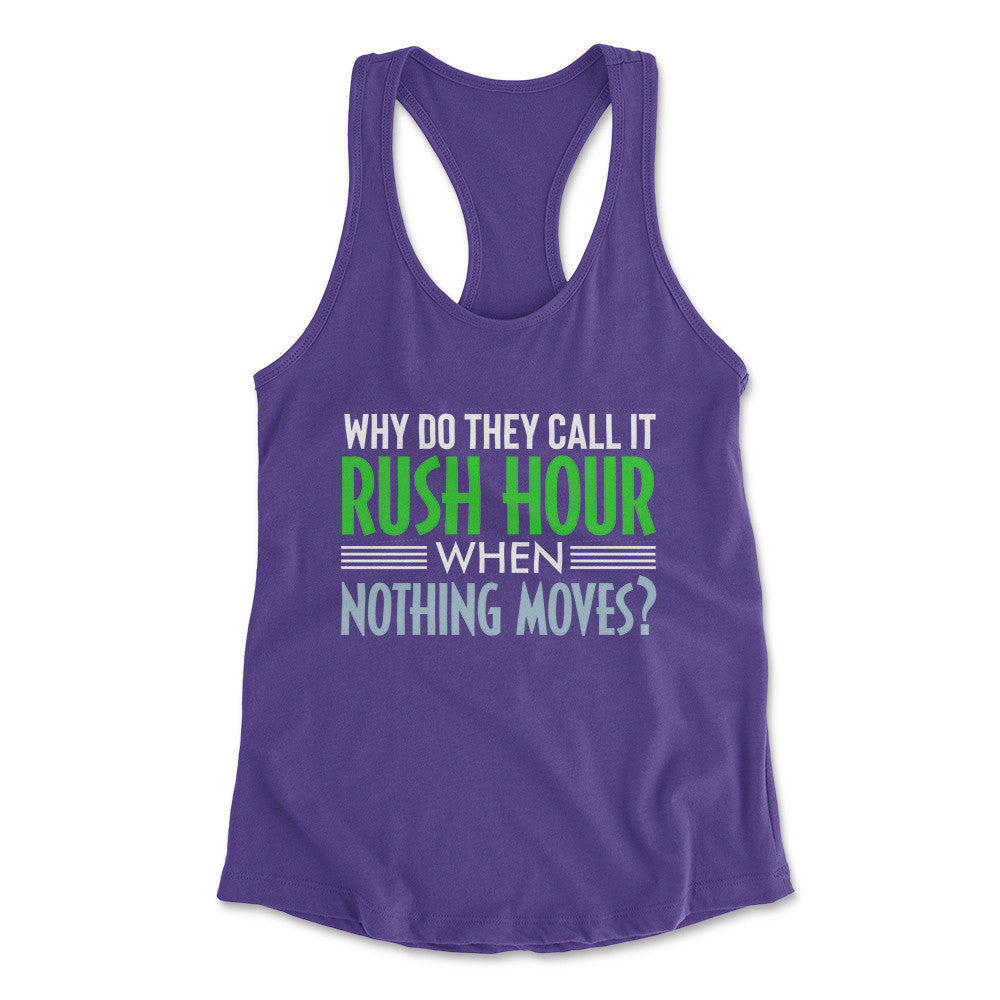 Why Do They Call It Rush Hour? Womens Racerback Tank in Purple Rush color
