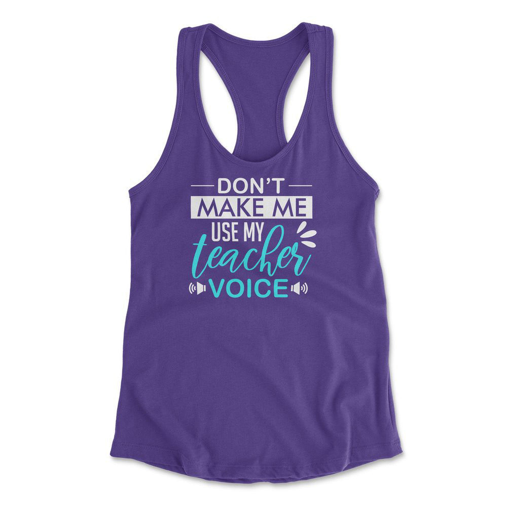 Don't Make Me Use My Teacher Voice Womens Racerback Tank in Purple Rush color