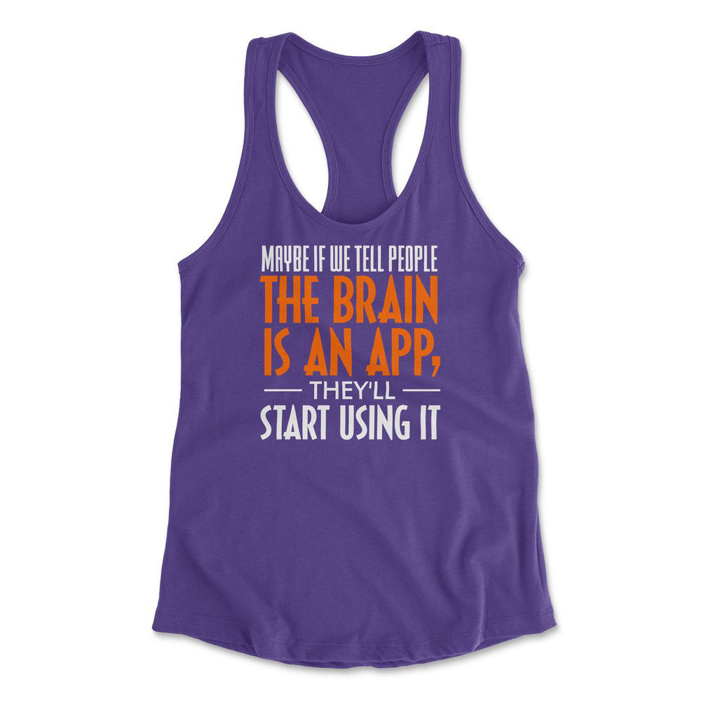 Maybe If We Tell People The Brain Is An App, They'll Start Using It Womens Racerback Tank in Purple Rush color