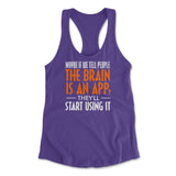 Maybe If We Tell People The Brain Is An App, They'll Start Using It Womens Racerback Tank in Purple Rush color