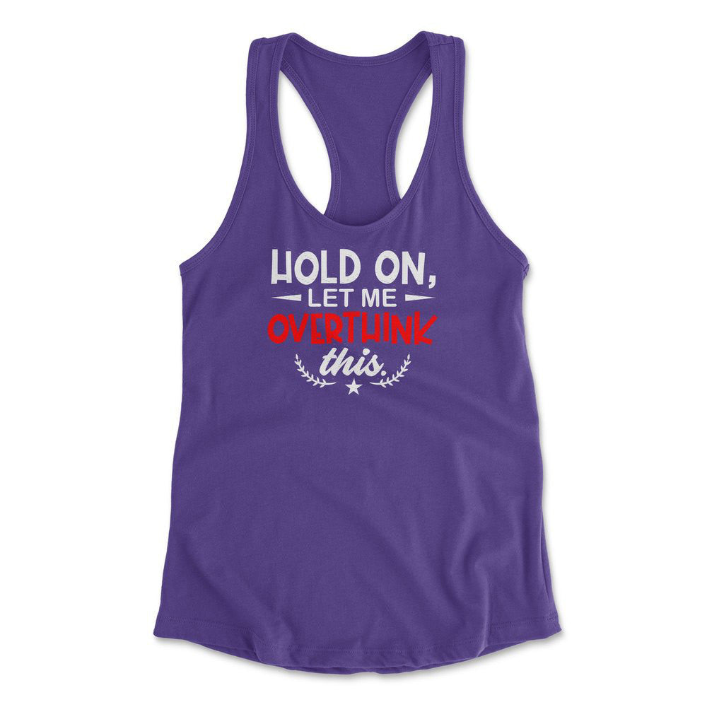 Hold On, Let Me Overthink This Womens Racerback Tank in Purple Rush color
