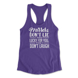 Mirrors Dont Lie And Lucky For You, They Don't Laugh Womens Racerback Tank in Purple Rush color