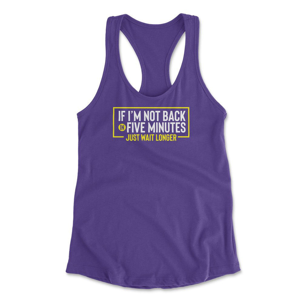 If I'm Not Back In 5 Minutes, Just Wait Longer Womens Racerback Tank in Purple Rush color