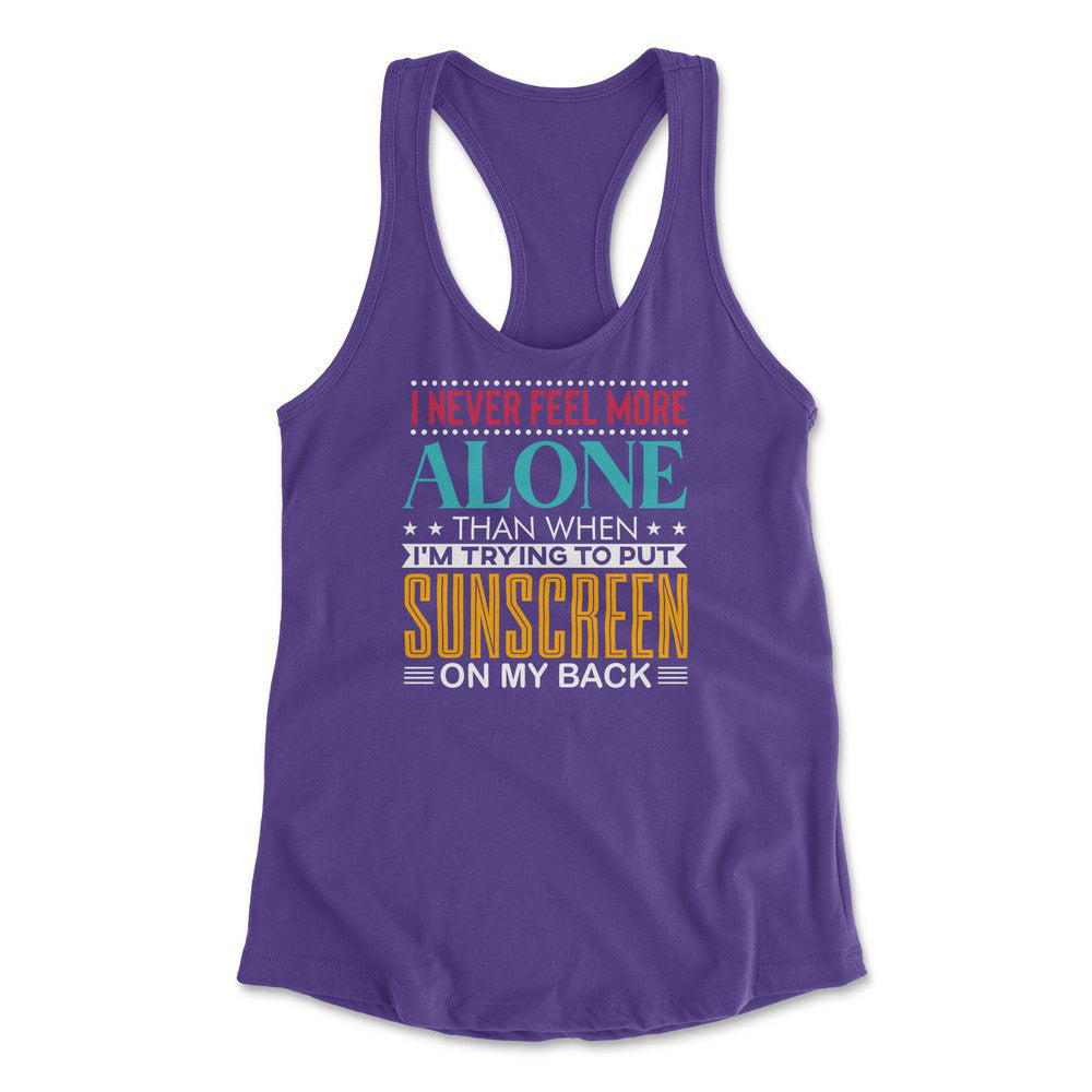 I Never Feel More Alone Than When I'm Trying To Put Sunscreen On My Back Womens Racerback Tank in Purple Rush color