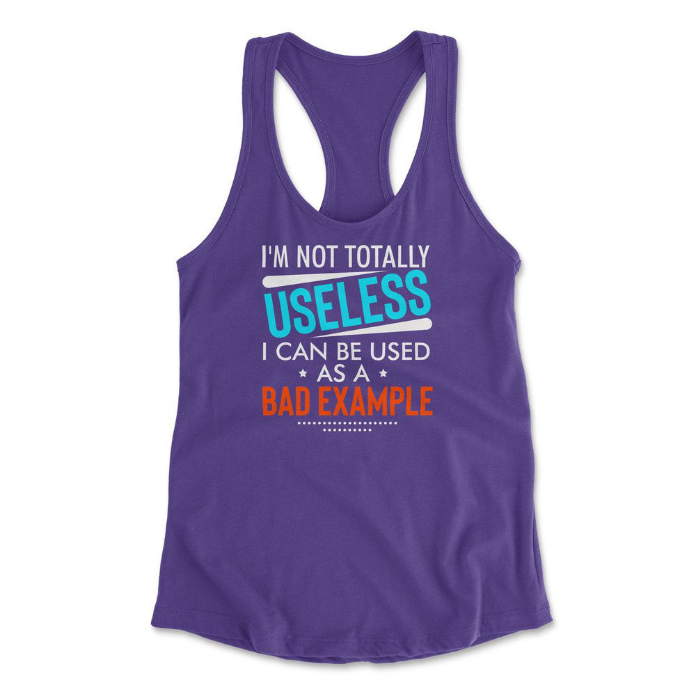 I'm Not Totally Useless, I Can Be Used As A Bad Example Womens Racerback Tank in Purple Rush color