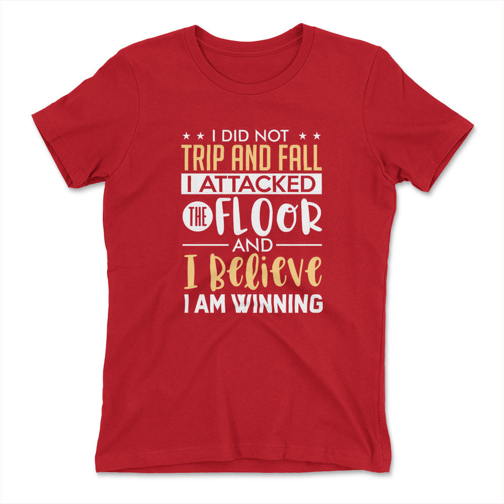 I Did Not Trip And Fall, I Attacked The Floor Womens T-Shirt in Red color