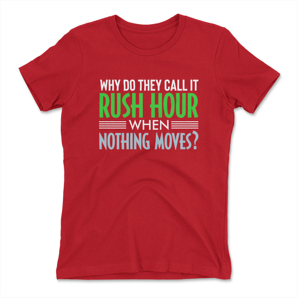 Why Do They Call It Rush Hour? Womens T-Shirt in Red color