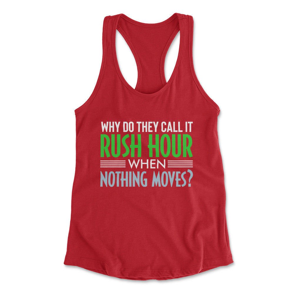 Why Do They Call It Rush Hour? Womens Racerback Tank in Red color
