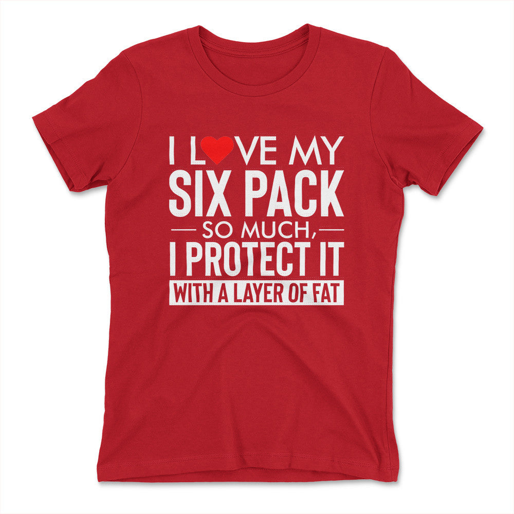 I Love My Six Pack And I Protect It With My Layer Of Fat Womens T-Shirt in Red color