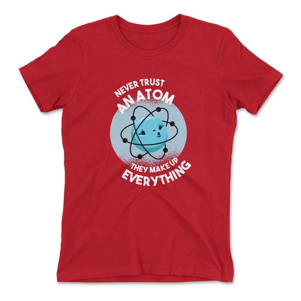 Never Trust An Atom, They Make Up Everything Womens T-Shirt in Red color