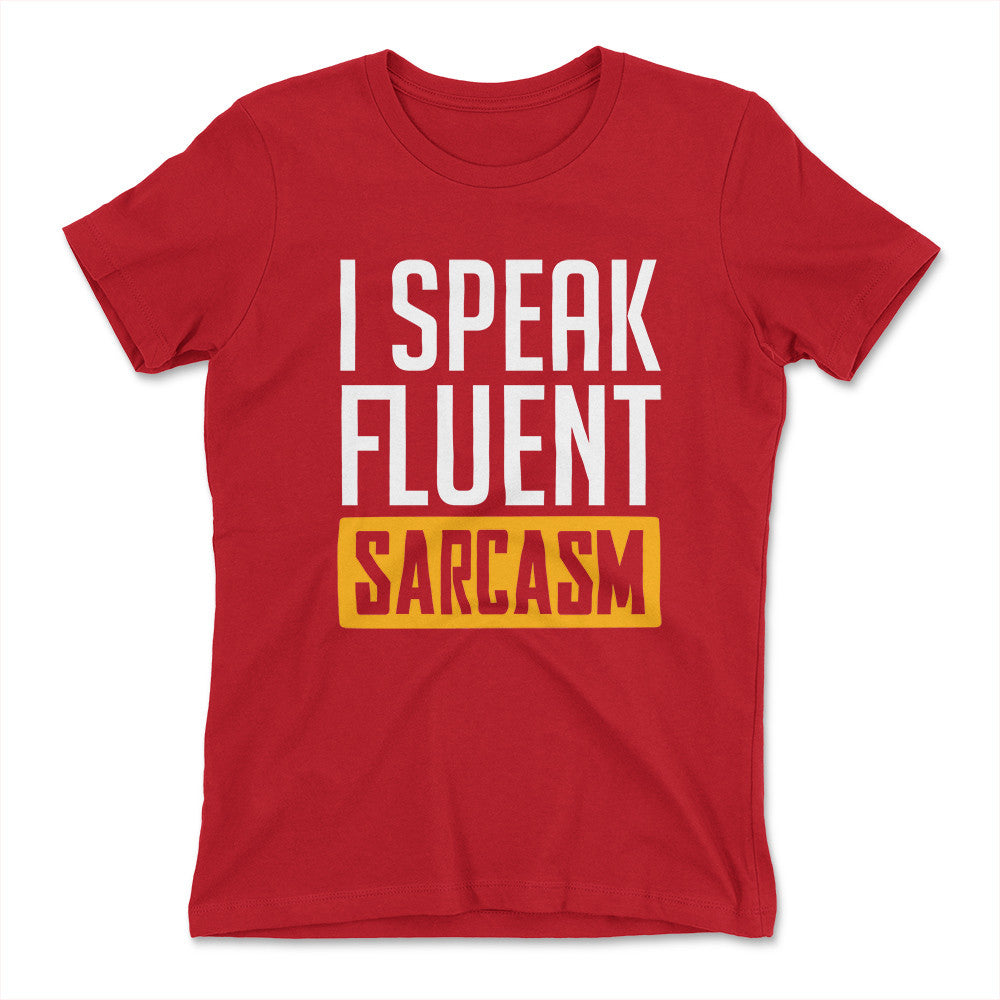 I Speak Fluent Sarcasm Womens T-Shirt in Red color
