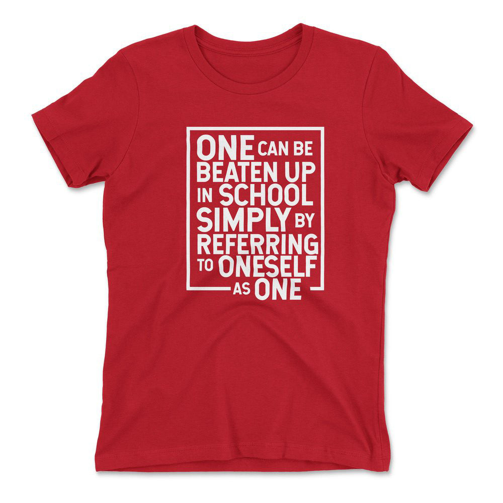 One Can Be Beaten Up In School Simply By Referring To Oneself As One Womens T-Shirt in Red color