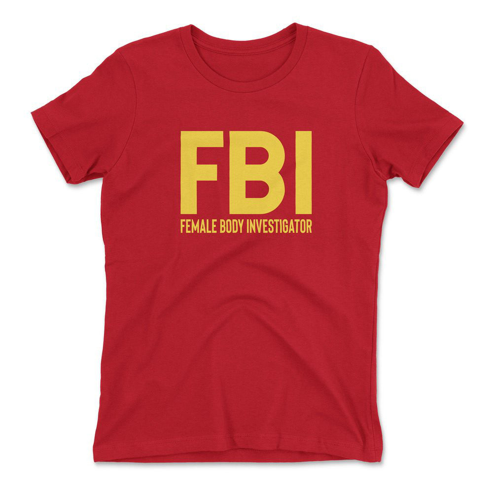FBI - Female Body Investigator Womens T-Shirt in Red color