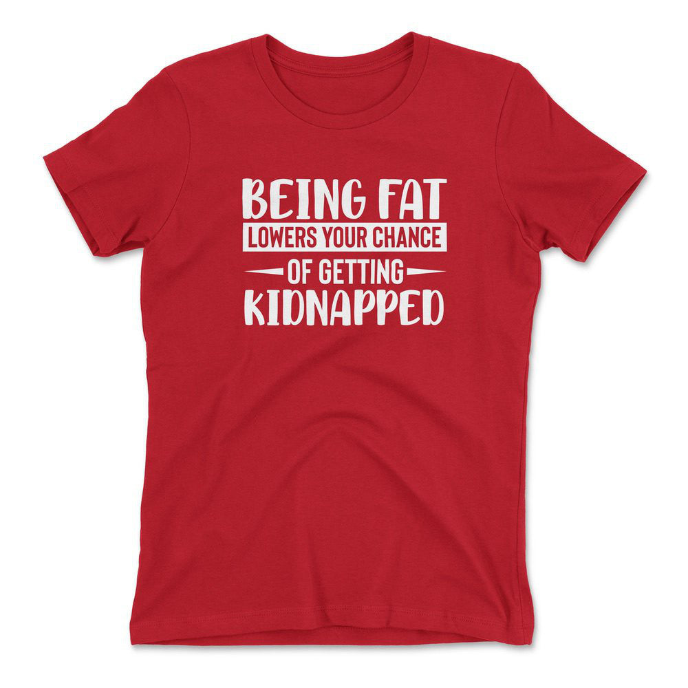 Being Fat Lowers Your Chance Of Getting Kidnapped Womens T-Shirt in Red color