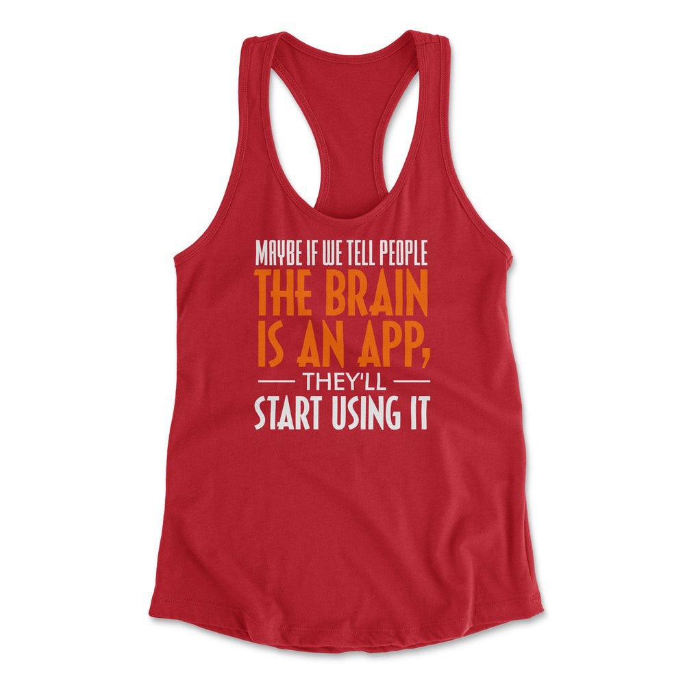 Maybe If We Tell People The Brain Is An App, They'll Start Using It Womens Racerback Tank in Red color