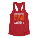 Maybe If We Tell People The Brain Is An App, They'll Start Using It Womens Racerback Tank in Red color