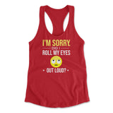 I'm Sorry, Did I Roll My Eyes Out Loud Womens Racerback Tank in Red color