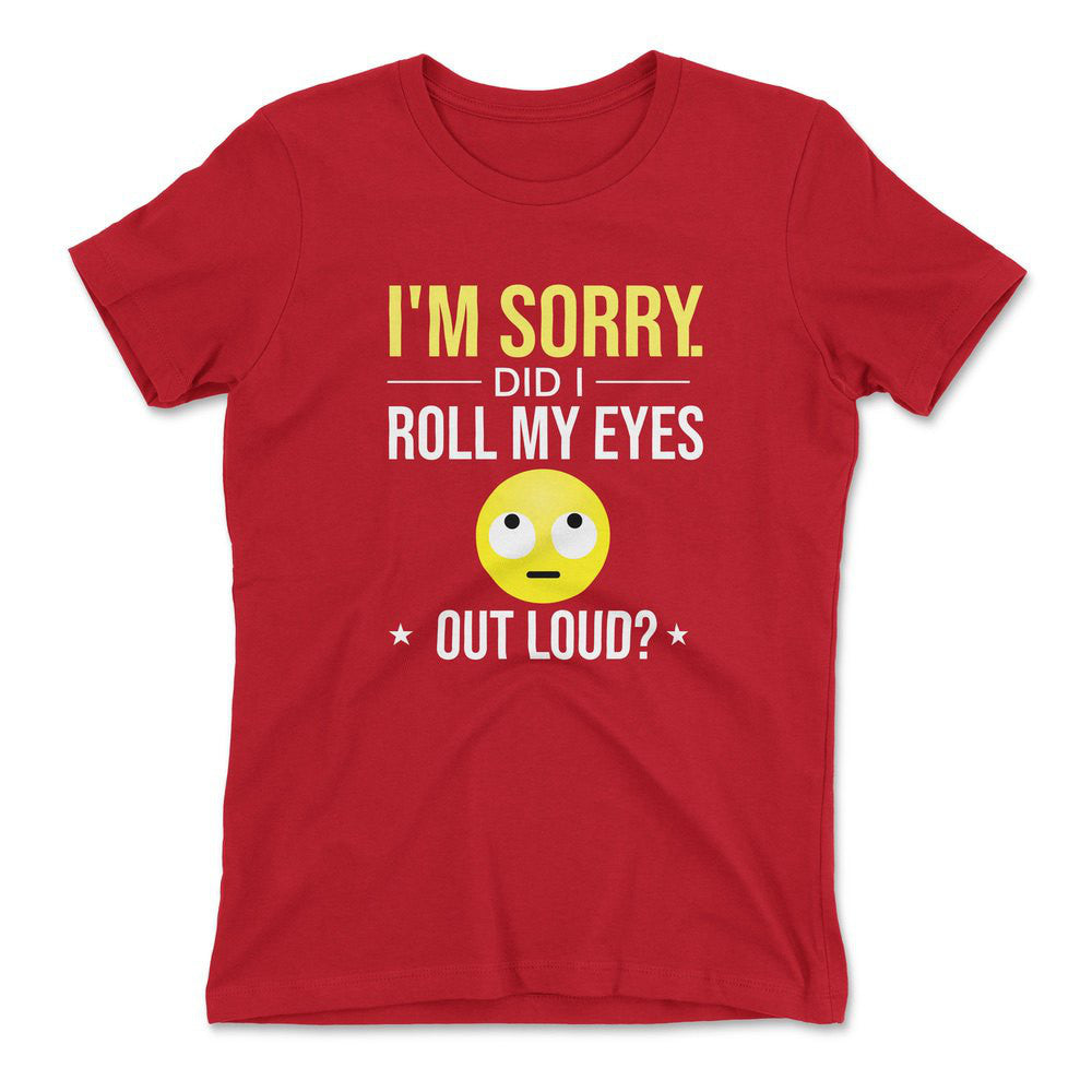 I'm Sorry, Did I Roll My Eyes Out Loud Womens T-Shirt in Red color