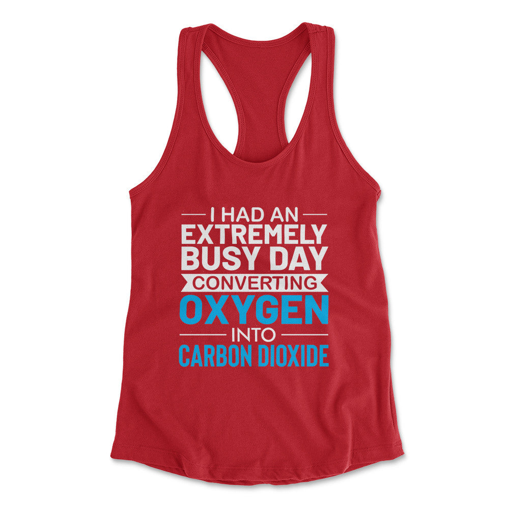 I Had An Extremely Busy Day Converting O2 To Co2 Womens Racerback Tank in Red color