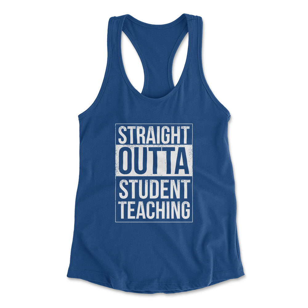 Straight Outta Student Teaching Womens Racerback Tank in Royal color