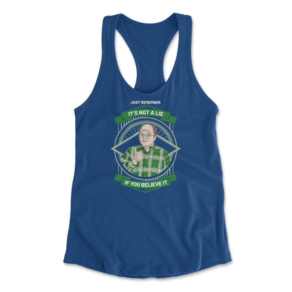Just Remember, It's Not A Lie If You Believe It Womens Racerback Tank in Royal color