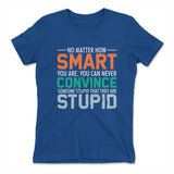 You Can Never Convince Someone Stupid That They Are Stupid Womens T-Shirt in Royal color