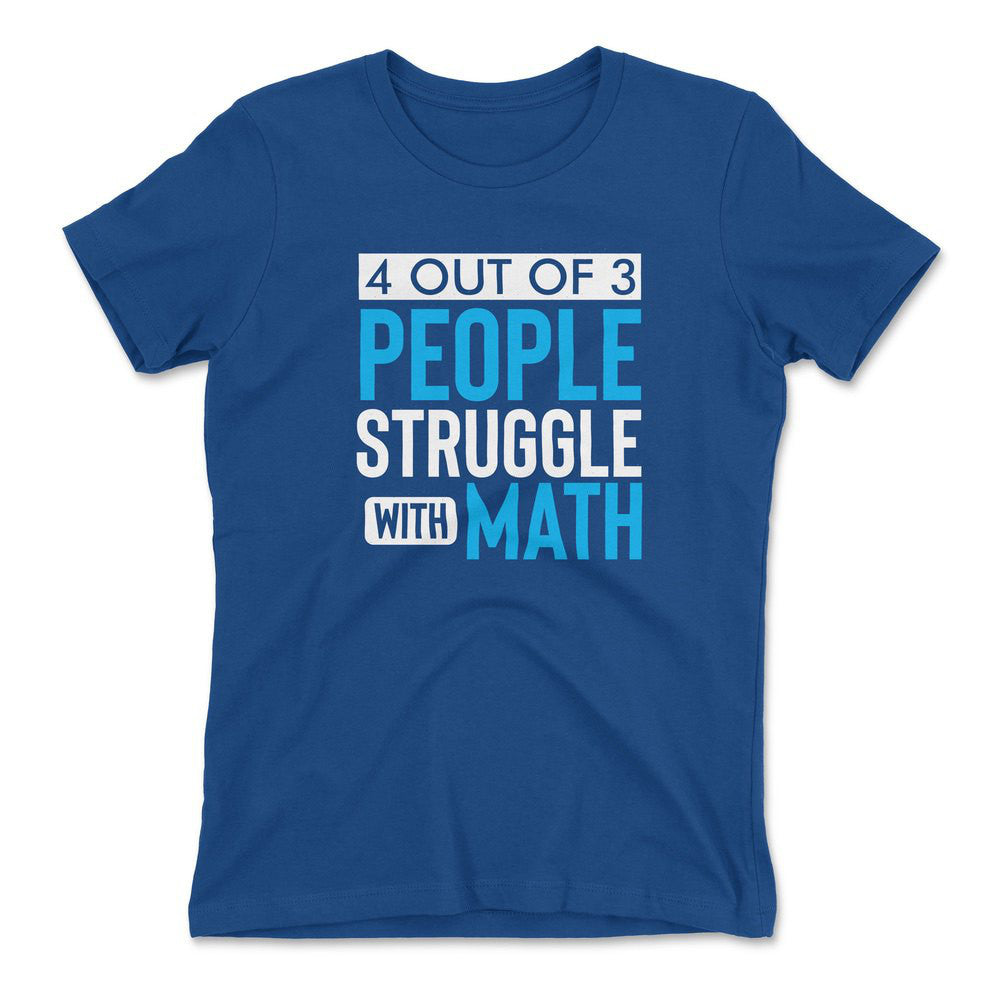 4 Out Of 3 People Struggle With Math Womens T-Shirt in Royal color