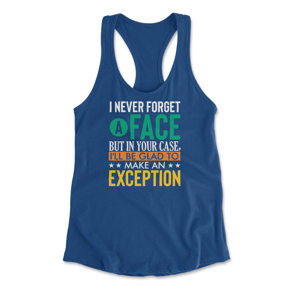 I Never Forget A Face, But In Your Case, I'll Be Glad To Make An Exception Womens Racerback Tank in Royal color